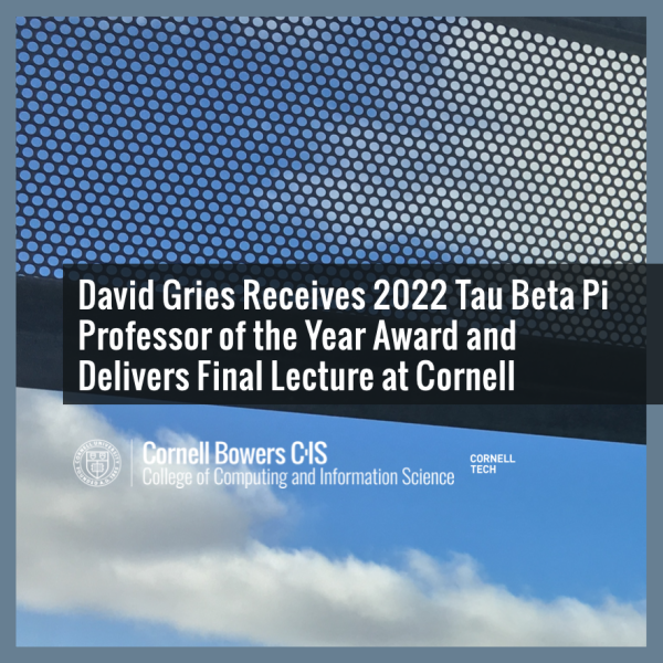 David Gries Receives 2022 Tau Beta Pi Professor of the Year Award and Delivers Final Lecture at Cornell